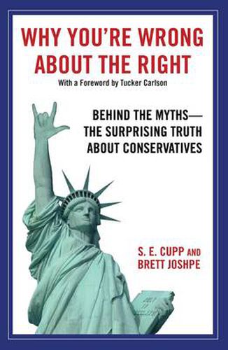 Why You're Wrong About the Right: Behind the Myths: The Surprising Truth About Conservatives