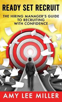 Cover image for Ready Set Recruit: The Hiring Manager's Guide to Recruiting with Confidence