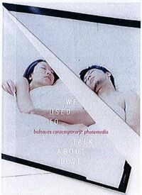 Cover image for We Used to Talk about Love: Balnaves Contemporary - Photomedia