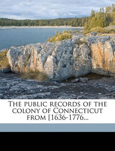 The Public Records of the Colony of Connecticut from [1636-1776...