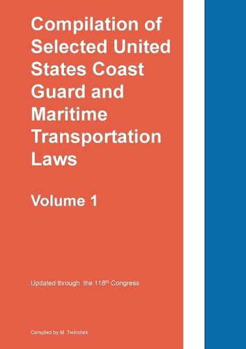 Cover image for Compilation of Selected United States Coast Guard and Maritime Transportation Laws Vol 1