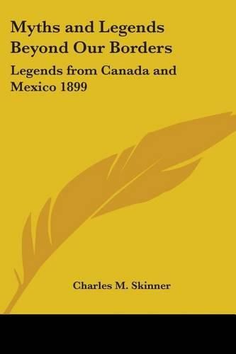 Cover image for Myths and Legends Beyond Our Borders: Legends from Canada and Mexico 1899