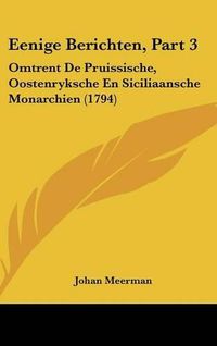 Cover image for Eenige Berichten, Part 3: Omtrent de Pruissische, Oostenryksche En Siciliaansche Monarchien (1794)