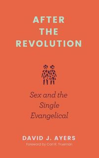 Cover image for After the Revolution: Sex and the Single Evangelical