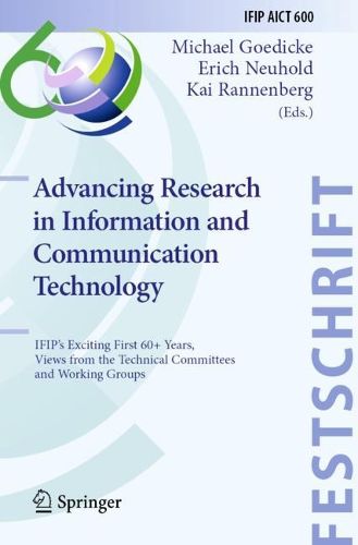 Cover image for Advancing Research in Information and Communication Technology: IFIP's Exciting First 60+ Years, Views from the Technical Committees and Working Groups