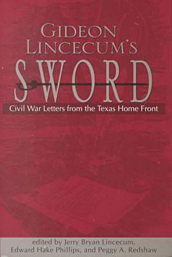 Gideon Lincecum's Sword: Civil War Letters from the Texas Home Front