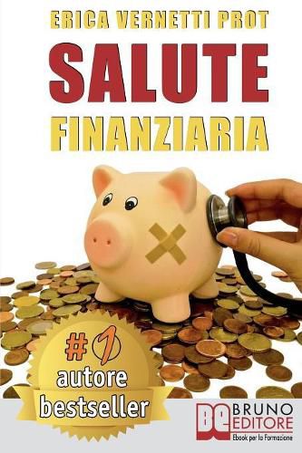 Cover image for Salute Finanziaria: Tecniche e Segreti per Cancellare i Debiti Arretrati e Gestire Efficacemente il Denaro di Casa