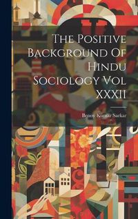 Cover image for The Positive Background Of Hindu Sociology Vol XXXII