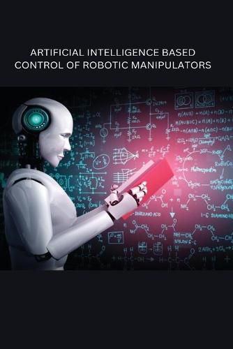 Cover image for Artificial Intelligence Based Control of Robotic Manipulators