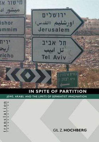 Cover image for In Spite of Partition: Jews, Arabs, and the Limits of Separatist Imagination