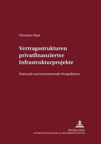 Cover image for Vertragsstrukturen Privatfinanzierter Infrastrukturprojekte: Nationale Und Internationale Perspektiven