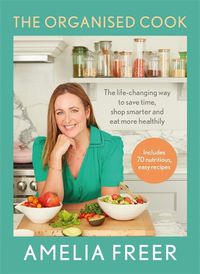 Cover image for The Organised Cook: The Life-changing Way to Save Time, Shop Smarter and Eat More Healthily