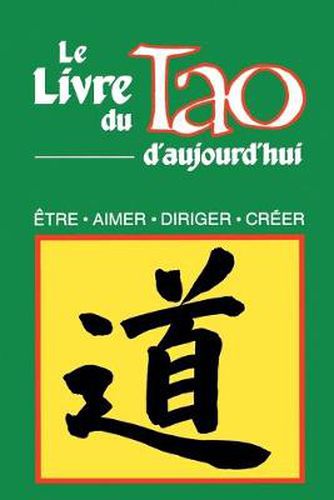 Cover image for Le Livre Du Tao D'Aujourd'hui: Etre, Aimer, Diriger, Creer