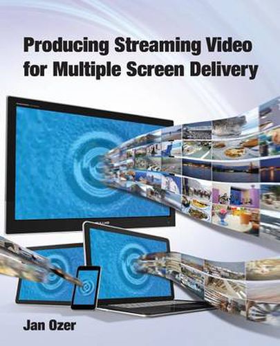 Cover image for Producing Streaming Video for Multiple Screen Delivery