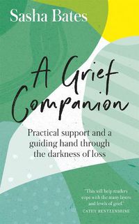 Cover image for A Grief Companion: Practical support and a guiding hand through the darkness of loss