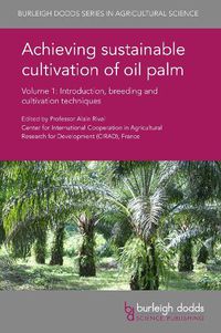 Cover image for Achieving Sustainable Cultivation of Oil Palm Volume 1: Introduction, Breeding and Cultivation Techniques