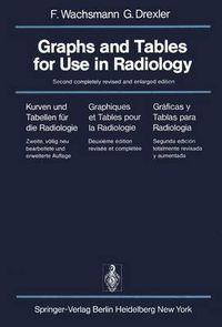 Cover image for Graphs and Tables for Use in Radiology: Kurven Und Tabellen Fur Die Radiologie / Graphiques Et Tables Pour La Radiologie / Graficas y Tablas Para Radiologia