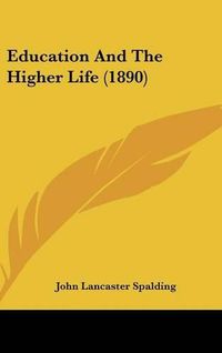 Cover image for Education and the Higher Life (1890)