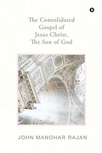 Cover image for The Consolidated Gospel of Jesus Christ, the Son of God