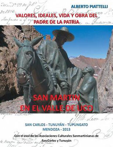 Cover image for San Martin En El Valle de Uco: Valores, Ideales, Vida y Obra del Padre de La Patria