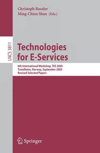 Cover image for Technologies for E-Services: 6th International Workshop, TES 2005, Trondheim, Norway, September 2-3, 2005, Revised Selected Papers