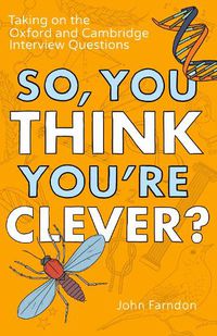 Cover image for So, You Think You're Clever?: Taking on The Oxford and Cambridge Questions