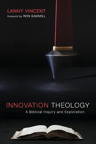 Cover image for Innovation Theology: A Biblical Inquiry and Exploration