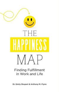 Cover image for The Happiness Map: Finding Fulfillment in Work and Life