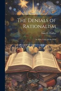 Cover image for The Denials of Rationalism