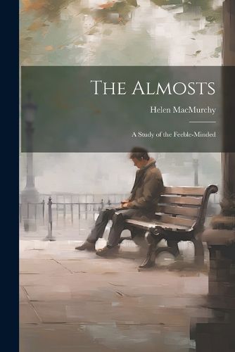 Cover image for The Almosts; a Study of the Feeble-minded