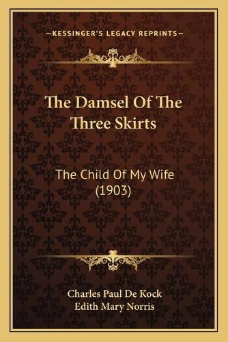 Cover image for The Damsel of the Three Skirts: The Child of My Wife (1903)