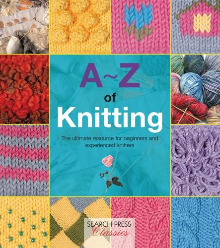 Cover image for A-Z of Knitting: The Ultimate Resource for Beginners and Experienced Knitters