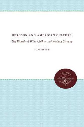 Cover image for Bergson and American Culture: The Worlds of Willa Cather and Wallace Stevens