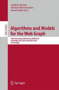 Cover image for Algorithms and Models for the Web Graph: 10th International Workshop, WAW 2013, Cambridge, MA, USA, December 14-15, 2013, Proceedings