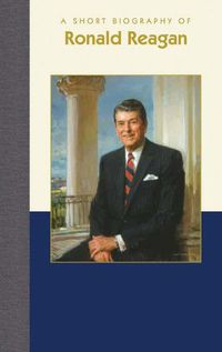 Cover image for A Short Biography of Ronald Reagan