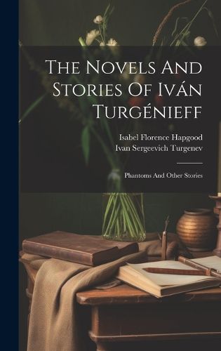 Cover image for The Novels And Stories Of Ivan Turgenieff