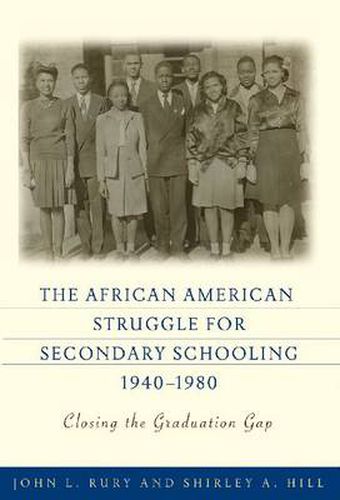 The African American Struggle for Secondary Schooling, 1940-1980: Closing the Graduation Gap