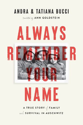 Cover image for Always Remember Your Name: A True Story of Family and Survival in Auschwitz