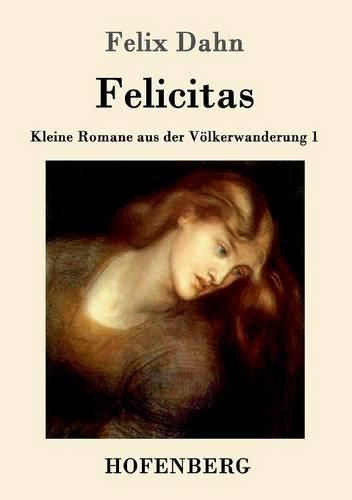 Felicitas: Kleine Romane aus der Voelkerwanderung Band 1