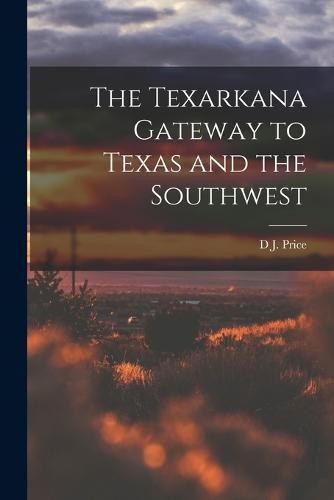 The Texarkana Gateway to Texas and the Southwest