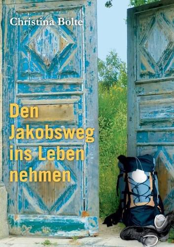 Cover image for Den Jakobsweg ins Leben nehmen: Das Arbeits-Buch fur den Weg zuruck ins Leben