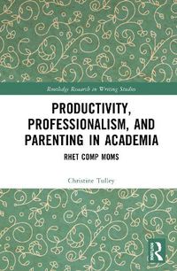 Cover image for Productivity, Professionalism, and Parenting in Academia