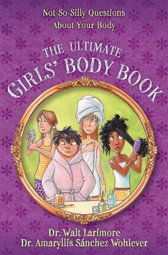 Cover image for The Ultimate Girls' Body Book: Not-So-Silly Questions About Your Body