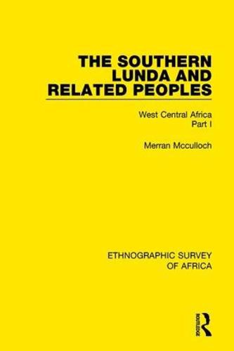 Cover image for The Southern Lunda and Related Peoples (Northern Rhodesia, Belgian Congo, Angola): West Central Africa Part I