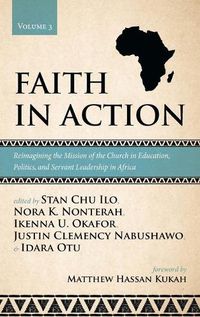 Cover image for Faith in Action, Volume 3: Reimagining the Mission of the Church in Education, Politics, and Servant Leadership in Africa