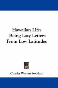 Cover image for Hawaiian Life: Being Lazy Letters from Low Latitudes