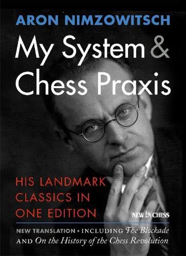 Cover image for My System & Chess Praxis: His Landmark Classics in One