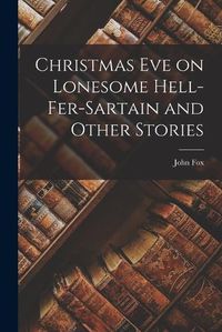 Cover image for Christmas Eve on Lonesome Hell-Fer-Sartain and Other Stories