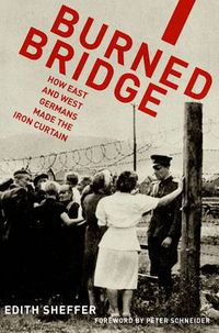 Cover image for Burned Bridge: How East and West Germans Made the Iron Curtain