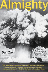 Cover image for Almighty: Courage, Resistance, and Existential Peril in the Nuclear Age